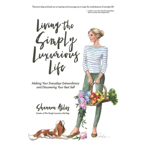 Living The Simply Luxurious Life: Making Your Everydays Extraordinary and Discovering Your Best Self - Paperback