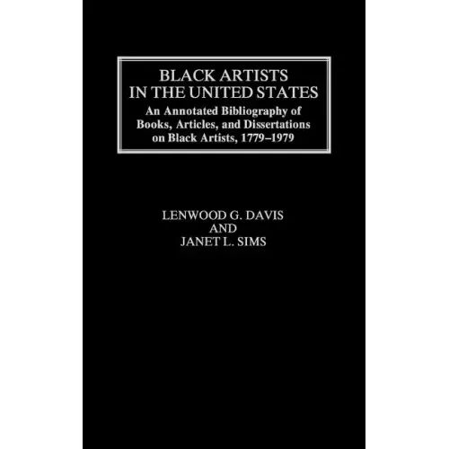 Black Artists in the United States: An Annotated Bibliography of Books, Articles, and Dissertations on Black Artists, 1779-1979 - Hardcover