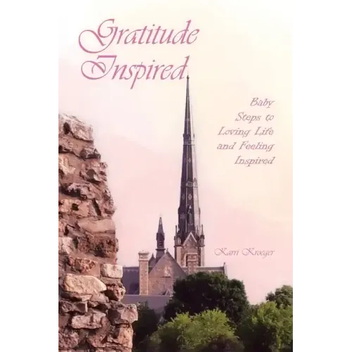 Gratitude Inspired: Baby Steps to Loving Life and Feeling Inspired - Paperback