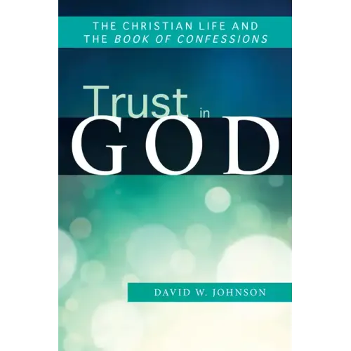 Trust in God: The Christian Life and the Book of Confessions - Paperback