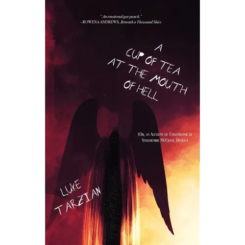 A Cup of Tea at the Mouth of Hell (Or, an Account of Catastrophe by Stoudemire McCloud, Demon) - Paperback
