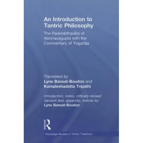 An Introduction to Tantric Philosophy: The Paramarthasara of Abhinavagupta with the Commentary of Yogaraja - Paperback