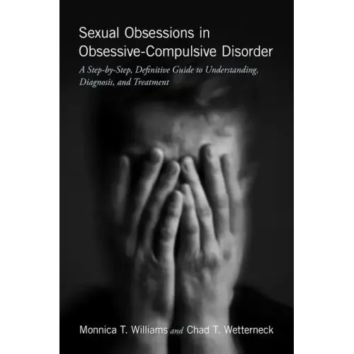 Sexual Obsessions in Obsessive-Compulsive Disorder: A Step-By-Step, Definitive Guide to Understanding, Diagnosis, and Treatment - Paperback
