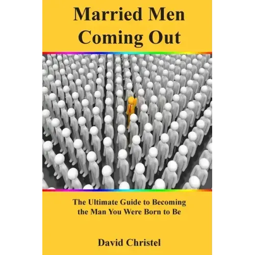 Married Men Coming Out: The Ultimate Guide to Becoming the Man You Were Born to Be - Paperback