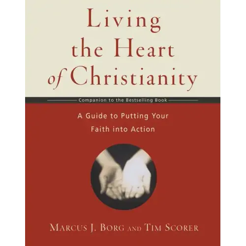 Living the Heart of Christianity: A Companion Workbook to the Heart of Christianity-A Guide to Putting Your Faith Into Action - Paperback