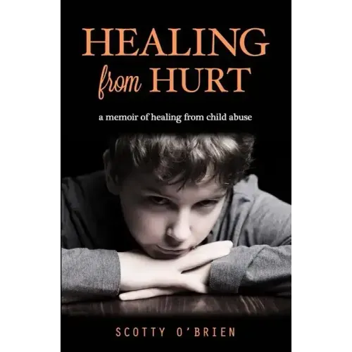 Healing From Hurt: A Memoir of Healing from Child Abuse - Paperback