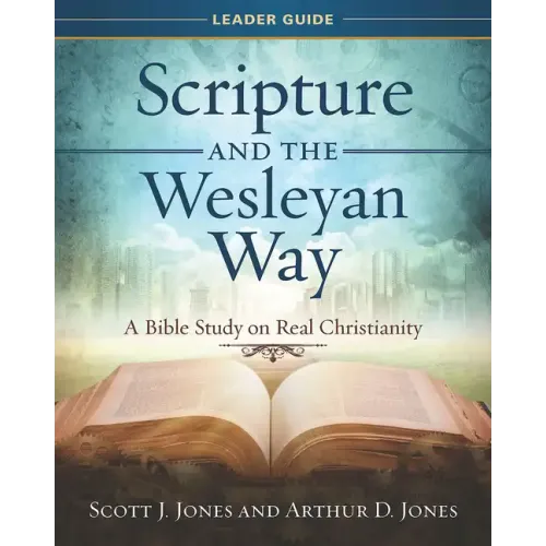 Scripture and the Wesleyan Way Leader Guide: A Bible Study on Real Christianity - Paperback