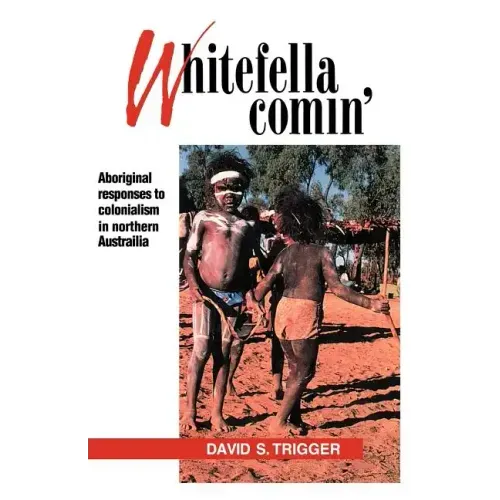 Whitefella Comin': Aboriginal Responses to Colonialism in Northern Australia - Paperback