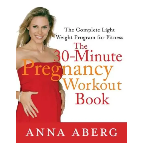 The 30-Minute Pregnancy Workout Book: The Complete Light Weight Program for Fitness - Paperback