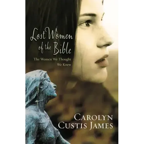Lost Women of the Bible: The Women We Thought We Knew - Paperback