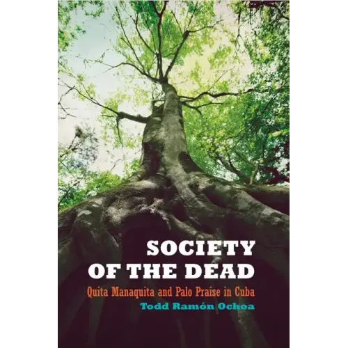 Society of the Dead: Quita Manaquita and Palo Praise in Cuba - Paperback