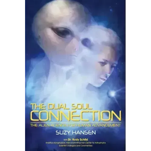 The Dual Soul Connection: The Alien Agenda for Human Advancement - Paperback