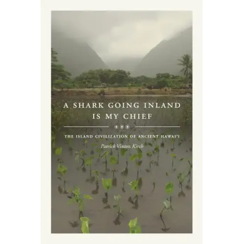 A Shark Going Inland Is My Chief: The Island Civilization of Ancient Hawai'i - Hardcover