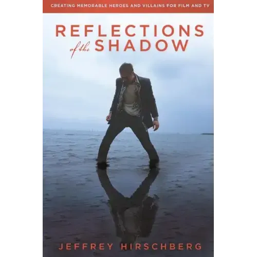 Reflections of the Shadow: Creating Memorable Heroes and Villains For Film and TV - Paperback