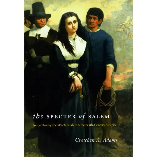 The Specter of Salem: Remembering the Witch Trials in Nineteenth-Century America - Paperback