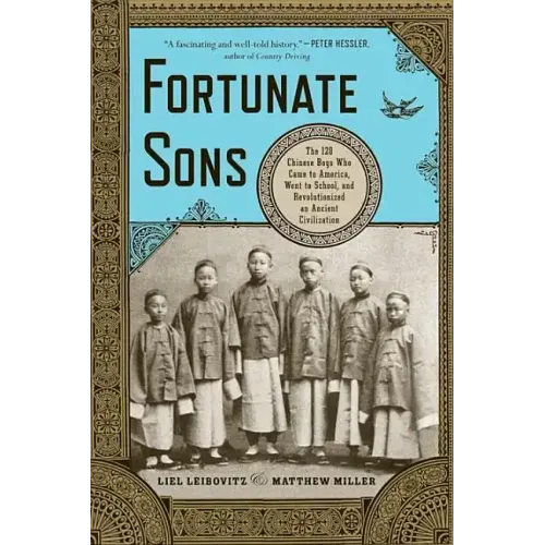 Fortunate Sons: The 120 Chinese Boys Who Came to America, Went to School, and Revolutionized an Ancient Civilization - Paperback