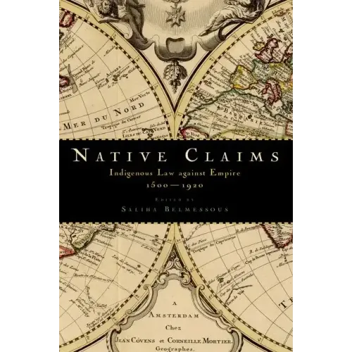 Native Claims: Indigenous Law Against Empire, 1500-1920 - Paperback