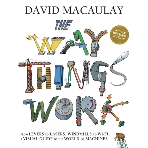 The Way Things Work: Newly Revised Edition: The Newly Revised Edition-From Levers to Lasers, Windmills to Wi-Fi, a Visual Guide to the World of Machin - Hardcover