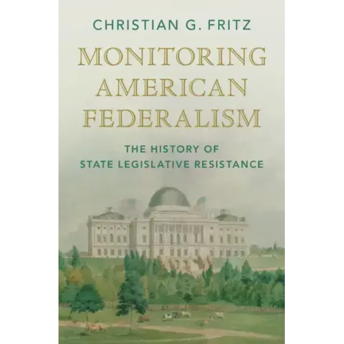 Monitoring American Federalism: The History of State Legislative Resistance - Hardcover
