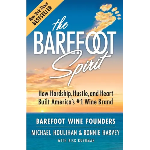 The Barefoot Spirit: How Hardship, Hustle, and Heart Built America's #1 Wine Brand - Paperback