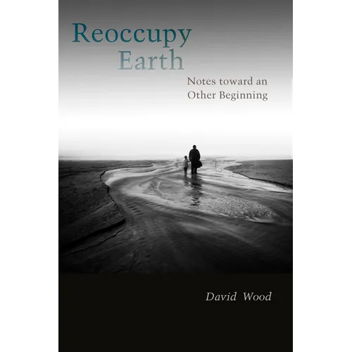 Reoccupy Earth: Notes Toward an Other Beginning - Paperback