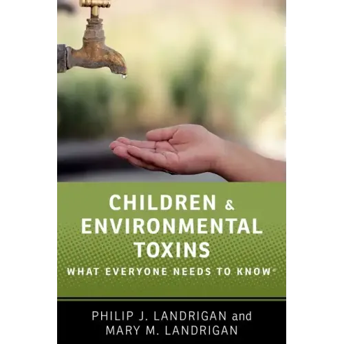 Children and Environmental Toxins: What Everyone Needs to Know(r) - Paperback