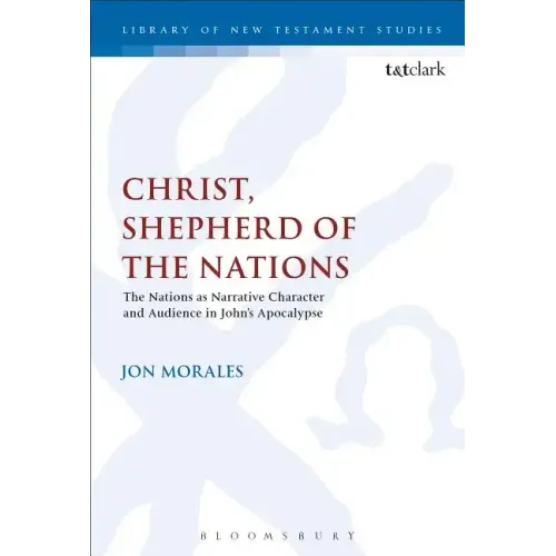 Christ, Shepherd of the Nations: The Nations as Narrative Character and Audience in John's Apocalypse - Paperback