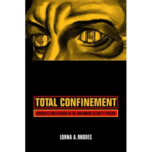 Total Confinement: Madness and Reason in the Maximum Security Prison - Paperback