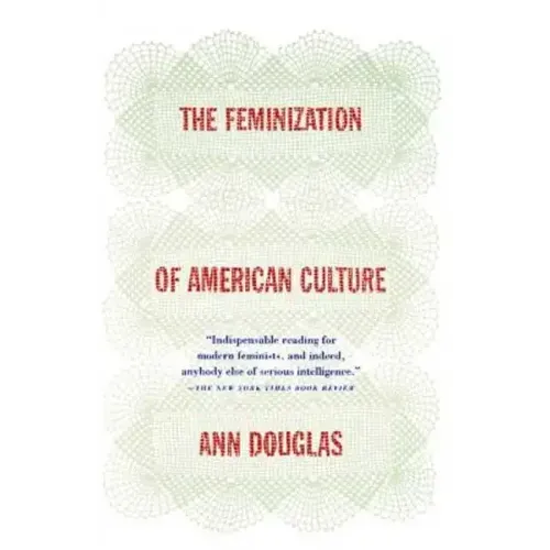 The Feminization of American Culture - Paperback