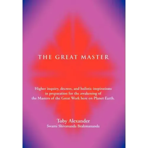 The Great Master: Higher Inquiry, Decrees, and Holistic Inspirations in Preparation for the Awakening of the Masters of the Great Work H - Hardcover