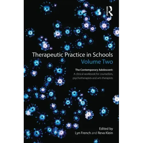 Therapeutic Practice in Schools Volume Two The Contemporary Adolescent: A clinical workbook for counsellors, psychotherapists and arts therapists - Paperback