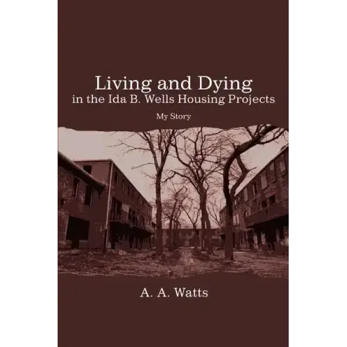 Living and Dying in the Ida B. Wells Housing Projects: My Story - Paperback