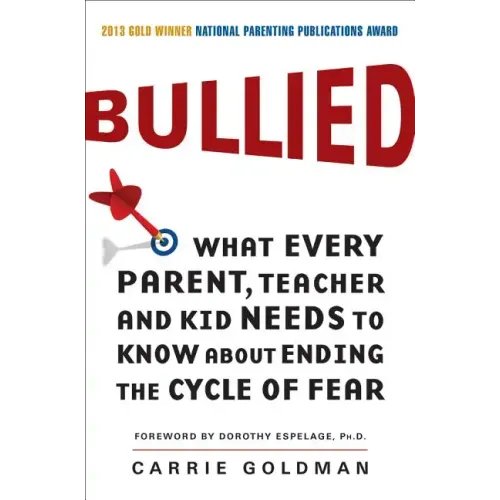 Bullied: What Every Parent, Teacher, and Kid Needs to Know about Ending the Cycle of Fear - Paperback