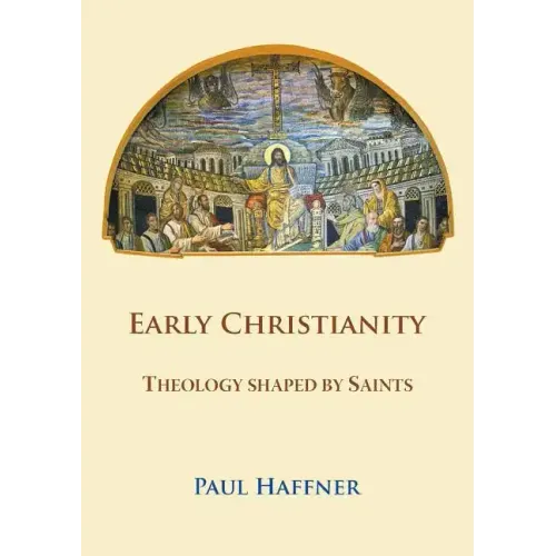 Early Christianity: Theology Shaped by Saints - Paperback
