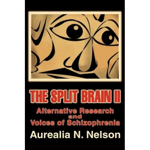 The Split Brain II: Alternative Research and Voices of Schizophrenia - Paperback
