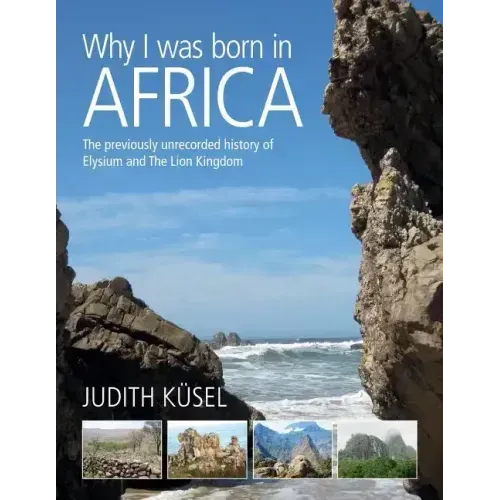 Why I was born in Africa: The previously unrecorded history of Elysium and The Lion Kingdom - Paperback