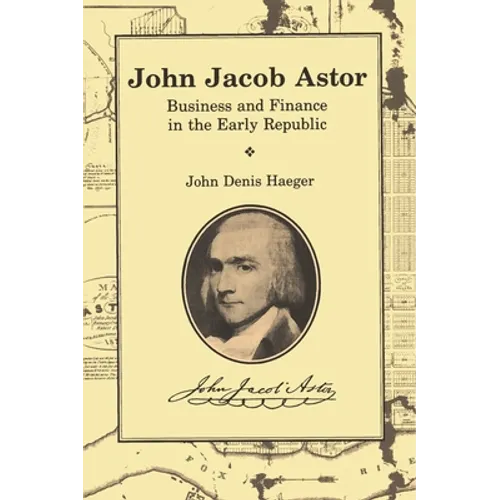 John Jacob Astor: Business and Finance in the Early Republic - Paperback