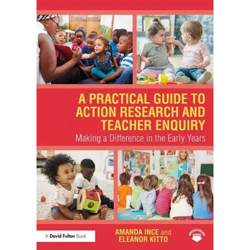 A Practical Guide to Action Research and Teacher Enquiry: Making a Difference in the Early Years - Paperback