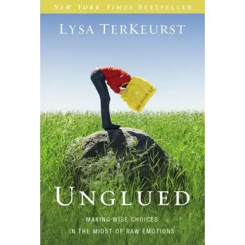 Unglued: Making Wise Choices in the Midst of Raw Emotions - Paperback