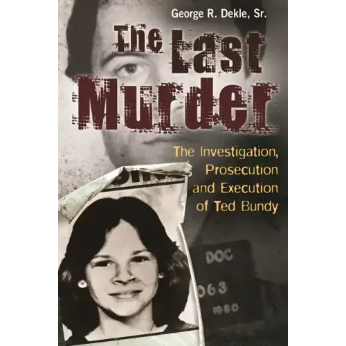 The Last Murder: The Investigation, Prosecution, and Execution of Ted Bundy - Hardcover