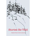 Stories He Told: Original Poems by Bart Laemmel