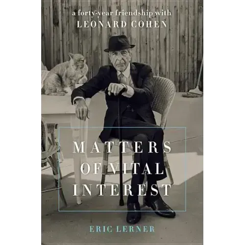 Matters of Vital Interest: A Forty-Year Friendship with Leonard Cohen - Hardcover