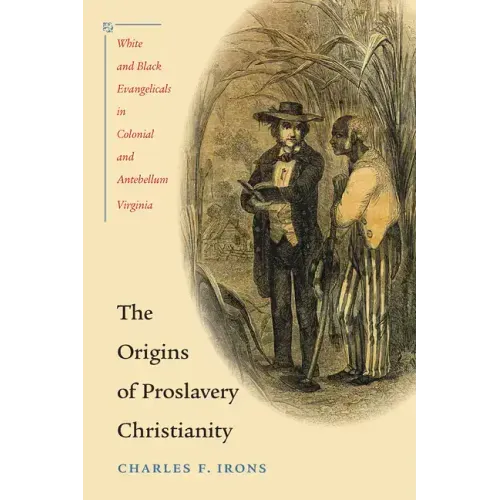 The Origins of Proslavery Christianity: White and Black Evangelicals in Colonial and Antebellum Virginia - Paperback