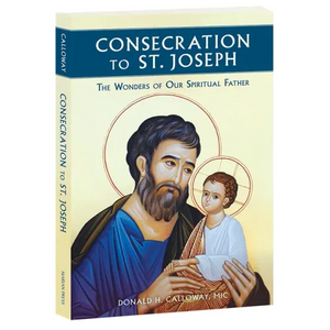 Consecration to St. Joseph: The Wonders of Our Spiritual Father - Paperback