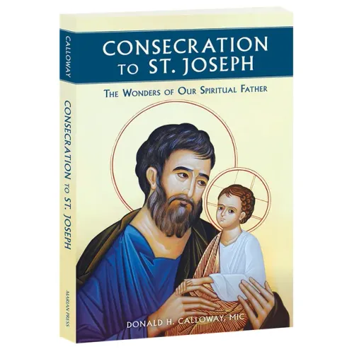 Consecration to St. Joseph: The Wonders of Our Spiritual Father - Paperback