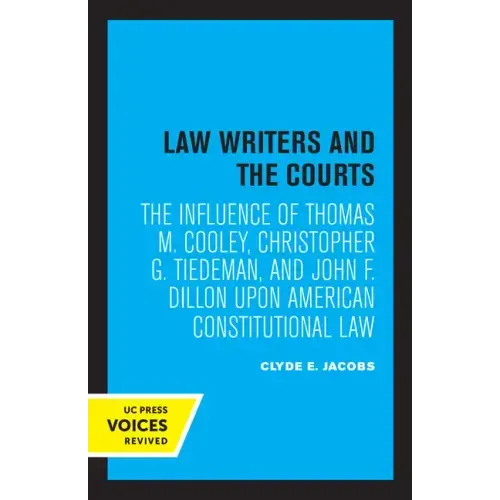 Law Writers and the Courts: The Influence of Thomas M. Cooley, Christopher G. Tiedeman, and John F. Dillon Upon American Constitutional Law - Paperback