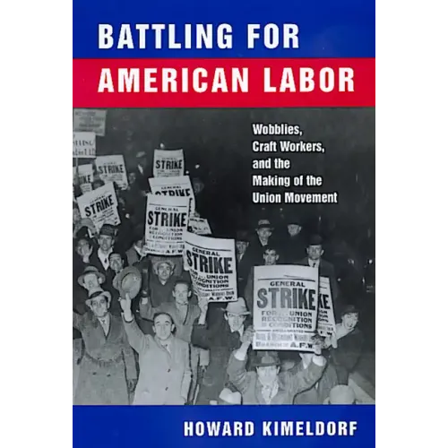 Battling for American Labor: Wobblies, Craft Workers, and the Making of the Union Movement - Paperback