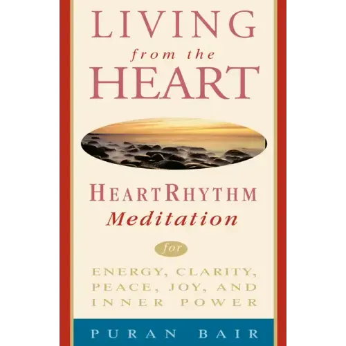 Living from the Heart: Heart Rhythm Meditation for Energy, Clarity, Peace, Joy, and Inner Power - Paperback