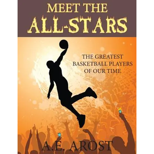 Meet the All-Stars: The Greatest Basketball Players of Our Time - Paperback