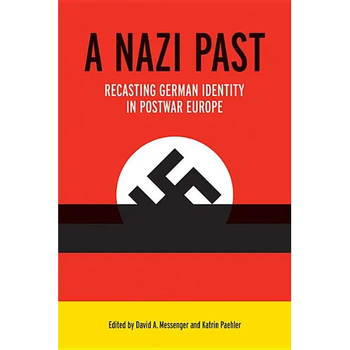 A Nazi Past: Recasting German Identity in Postwar Europe - Hardcover